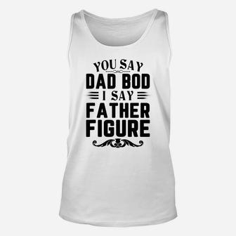 Mens Funny You Say Dad Bod I Say Father Figure Busy Daddy Unisex Tank Top | Crazezy UK