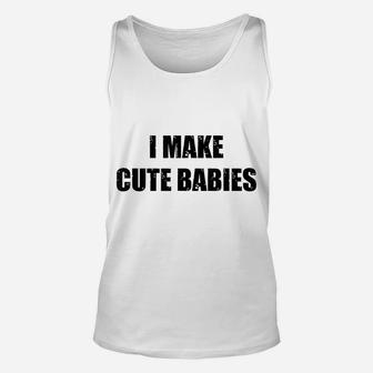 Mens I Make Cute Babies New Dad Funny Daddy Papa Pops Father Unisex Tank Top | Crazezy AU