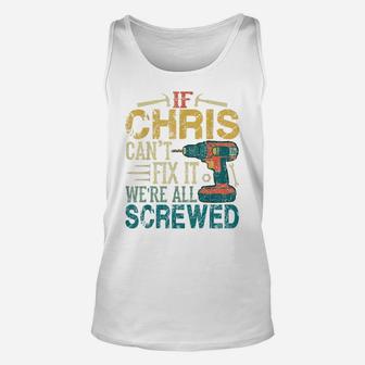 Mens If Chris Can't Fix It We're All Screwed Funny Fathers Gift Unisex Tank Top | Crazezy