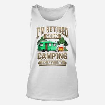 Mens I'm Retired Going Camping Is My Job Funny Gift Unisex Tank Top | Crazezy CA