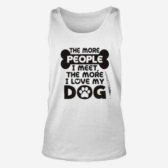 More People I Meet More I Love My Dog Unisex Tank Top | Crazezy