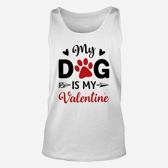 My Dog Is My Valentine Valentine Day Gift Happy Valentines Day Unisex Tank Top - Seseable