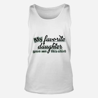 My Favorite Daughter Gave Me This Humor Family Dad Father Unisex Tank Top | Crazezy