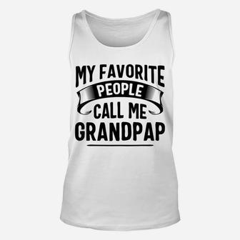 My Favorite People Call Me Grandpap Fathers Day Unisex Tank Top | Crazezy