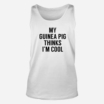 My Guinea Pig Thinks Im Cool Guinea Pig Unisex Tank Top - Thegiftio