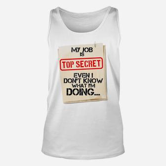 My Job Is Top Secret Even I Don't Know What I'm Doing Gift Unisex Tank Top | Crazezy DE