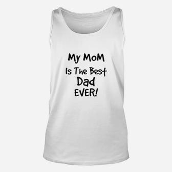 My Mom Is The Best Dad Ever Unisex Tank Top - Thegiftio UK