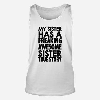 My Sister Has A Freaking Awesome Sister True Story Unisex Tank Top | Crazezy AU