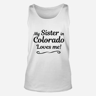 My Sister In Colorado Loves Me Unisex Tank Top | Crazezy AU