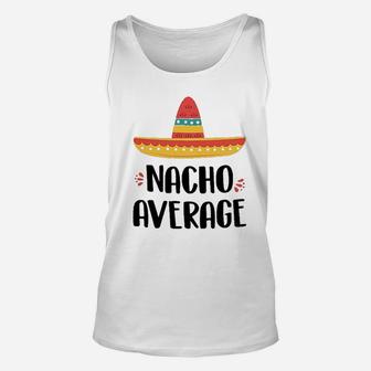 Nacho Average For Unisex Tank Top | Crazezy CA