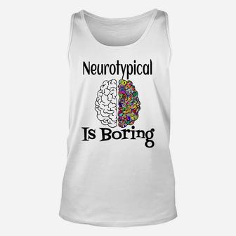 Neurotypical Is Boring Funny Autism Add Neurodivergent Brain Unisex Tank Top | Crazezy