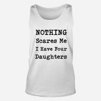 Nothing Scares Me I Have Four Daughters Unisex Tank Top | Crazezy DE