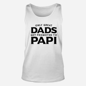 Only Great Dads Get Promoted To Papi Unisex Tank Top | Crazezy