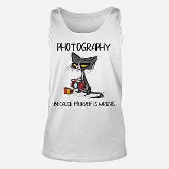 Photography Because Murder Is Wrong-Gift Ideas Cat Lovers Unisex Tank Top | Crazezy CA