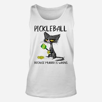 Pickleball Because Murder Is Wrong-Gift Ideas Cat Lovers Unisex Tank Top | Crazezy DE