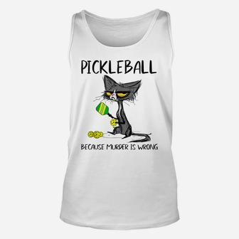 Pickleball Because Murder Is Wrong-Ideas For Cat Lovers Unisex Tank Top | Crazezy