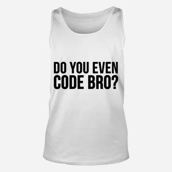 Programmer Funny Gift - Do You Even Code Bro Unisex Tank Top | Crazezy