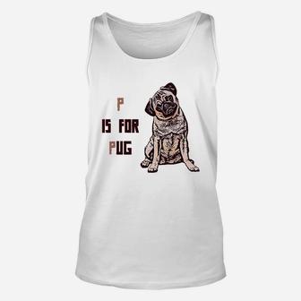 Pug With P Is For Dog Lover Pet Unisex Tank Top | Crazezy CA