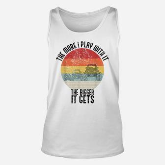 Retro The More I Play With ItThe Bigger It Gets Men Women Unisex Tank Top | Crazezy