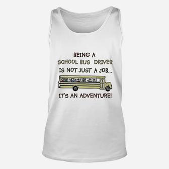 School Bus Driver Not Just A Job It Is An Adventure Unisex Tank Top | Crazezy UK