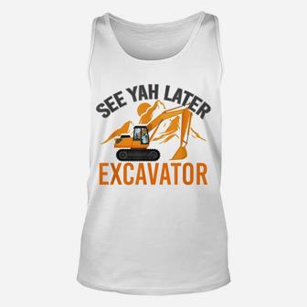 See Ya Later Excavator Unisex Tank Top | Crazezy