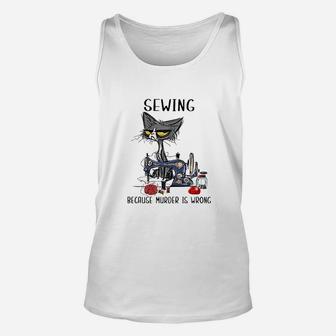 Sewing Because Murder Is Wrong Funny Cat Unisex Tank Top - Thegiftio UK