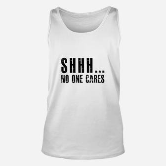 Shhh No One Cares We Dont Care Unisex Tank Top | Crazezy CA