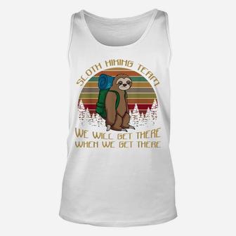 Sloth Hiking Team We Will Get There When We Get There Shirt Unisex Tank Top | Crazezy CA