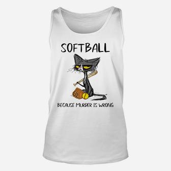 Softball Because Murder Is Wrong-Best Gift Ideas Cat Lovers Unisex Tank Top | Crazezy