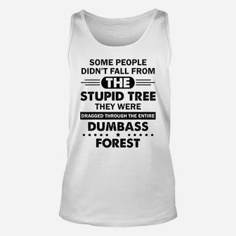 Some People Didn't Fall From The Stupid Tree Funny Unisex Tank Top | Crazezy DE