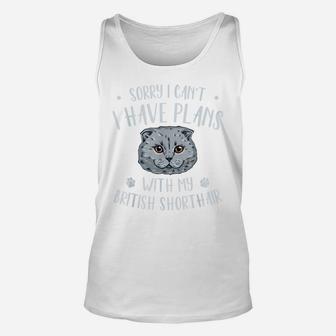 Sorry, I Can`T I Have Plans With My British Shorthair Unisex Tank Top | Crazezy UK