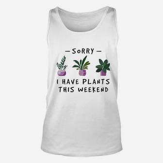 Sorry I Have Plants This Weekend Gardener Gifts Unisex Tank Top | Crazezy