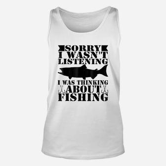 Sorry I Was Not Listening I Thinking About Fishing Unisex Tank Top - Thegiftio