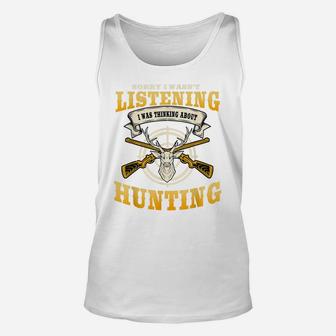 Sorry I Wasn't Listening I'm Thinking About Hunting Gift Unisex Tank Top | Crazezy UK