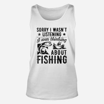 Sorry I Wasnt Listening Was Thinking About Fishing Unisex Tank Top - Thegiftio