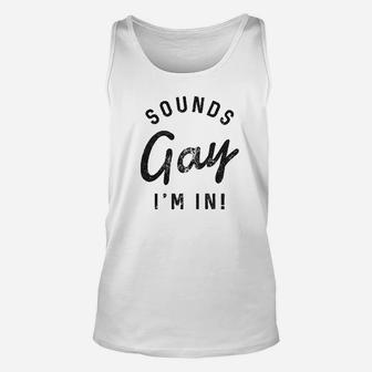 Sounds Gay Im In Unisex Tank Top | Crazezy