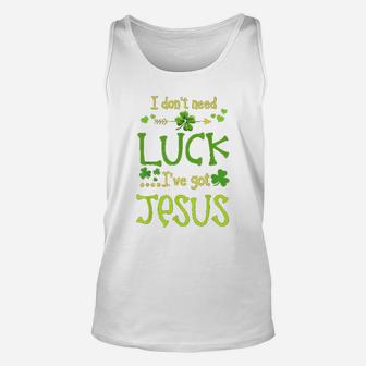 St Patricks Day Christian I Dont Need Luck I Have Jesus Unisex Tank Top - Thegiftio UK