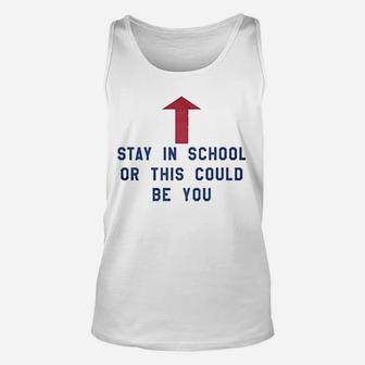 Stay In School Or This Could Be You Unisex Tank Top | Crazezy DE