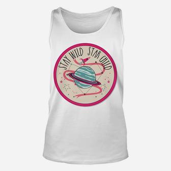 Stay Wild Star Child Traveling To Planets Birthday Xmas Gift Unisex Tank Top | Crazezy