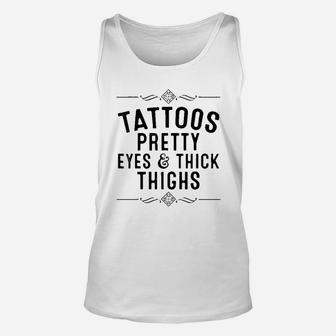 Tattoos Pretty Eyes And Thick Thighs Unisex Tank Top | Crazezy DE