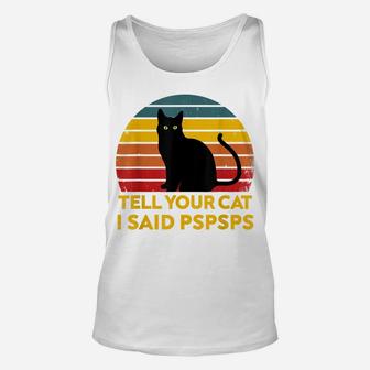 Tell Your Cat I Said Pspsps Funny Saying Cat Lovers Unisex Tank Top | Crazezy DE