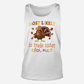 Thanksgiving Matching Most Likely To Trade Sister For Pie Unisex Tank Top | Crazezy
