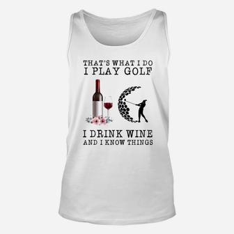 That’s What I Do I Play Golf I Drink Wine And I Know Things Shirt Unisex Tank Top - Thegiftio UK