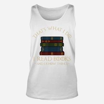 That's What I Do I Read Books And I Know Things - Reading Unisex Tank Top | Crazezy