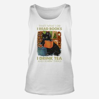 That's What I Do I Read Books I Drink Tea And I Know Things Sweatshirt Unisex Tank Top | Crazezy