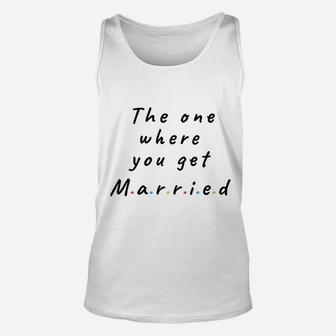 The One Where You Get Married Lined Notebook Gift For Friends And Family Unisex Tank Top | Crazezy UK