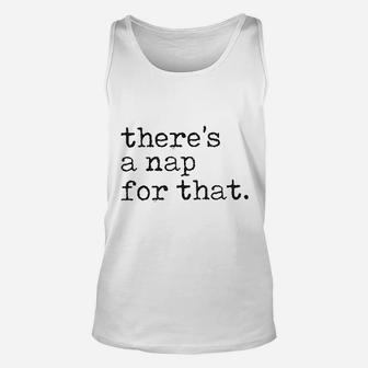 There Is A Nap For That Funny Sleep Lazy Unisex Tank Top | Crazezy AU