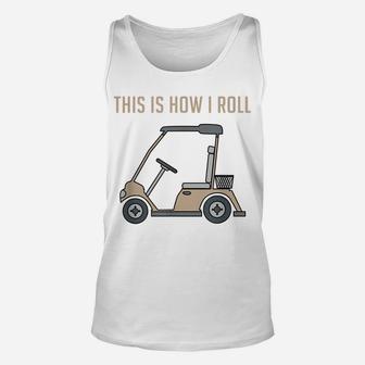 This Is How I Roll Golf Cart Funny Golfers Unisex Tank Top | Crazezy