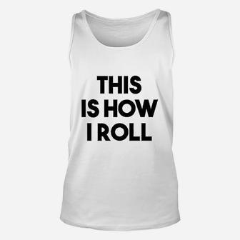This Is How I Roll Unisex Tank Top | Crazezy UK