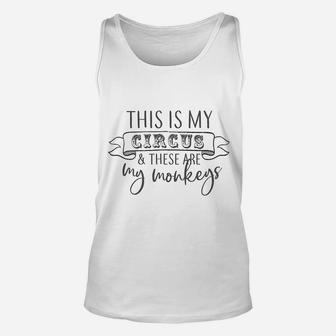 This Is My Circus And These Are My Monkeys Unisex Tank Top | Crazezy DE